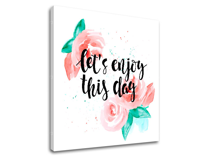 Tablouri canvas cu text Lets enjoy this day